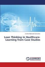 Lean Thinking in Healthcare-Learning from Case Studies