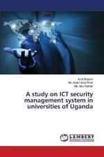 A study on ICT security management system in universities of Uganda