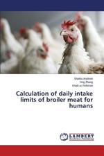 Calculation of Daily Intake Limits of Broiler Meat for Humans