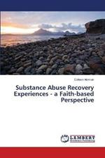 Substance Abuse Recovery Experiences - a Faith-based Perspective