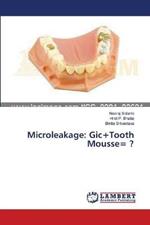 Microleakage: Gic+Tooth Mousse= ?