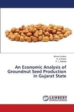 An Economic Analysis of Groundnut Seed Production in Gujarat State