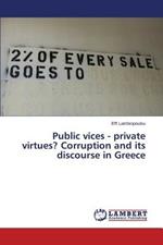 Public vices - private virtues? Corruption and its discourse in Greece