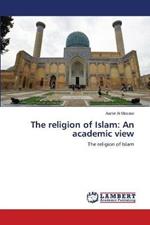 The religion of Islam: An academic view