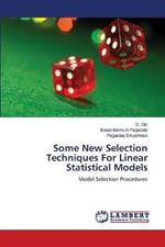 Some New Selection Techniques For Linear Statistical Models