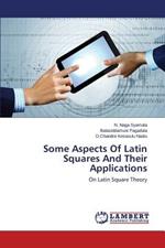 Some Aspects Of Latin Squares And Their Applications