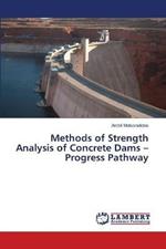 Methods of Strength Analysis of Concrete Dams - Progress Pathway