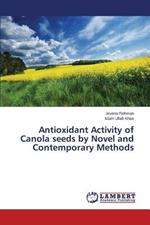 Antioxidant Activity of Canola seeds by Novel and Contemporary Methods