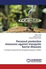 Personal protective measures against mosquito borne diseases