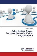 Cyber Insider Threat: Trustworthiness in Virtual Organizations