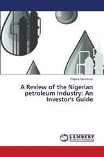 A Review of the Nigerian petroleum Industry: An Investor's Guide