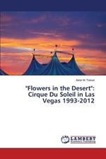 Flowers in the Desert: Cirque Du Soleil in Las Vegas 1993-2012