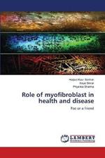 Role of myofibroblast in health and disease