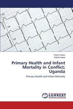 Primary Health and Infant Mortality in Conflict; Uganda