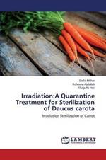 Irradiation: A Quarantine Treatment for Sterilization of Daucus carota