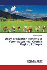 Dairy production systems in Yerer watershed, Oromia Region, Ethiopia