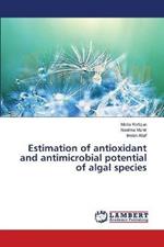 Estimation of antioxidant and antimicrobial potential of algal species
