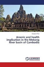 Arsenic and health implication in the Mekong River basin of Cambodia