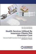 Health Services Utilized By Insurance Clients: The Ghanaian Case