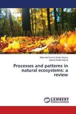 Processes and patterns in natural ecosystems: a review