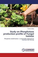 Study on Phosphatase production profile of Fungal Isolates