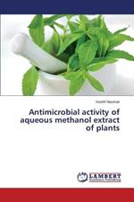 Antimicrobial activity of aqueous methanol extract of plants