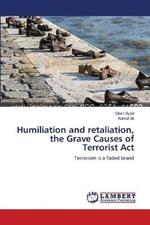Humiliation and retaliation, the Grave Causes of Terrorist Act