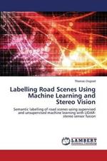 Labelling Road Scenes Using Machine Learning and Stereo Vision