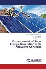 Enhancement of Solar Energy Generation with Innovative Concepts