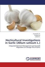 Horticultural Investigations in Garlic (Allium sativum L.)