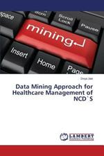 Data Mining Approach for Healthcare Management of NCD`S