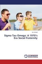 SIGMA Tau Omega: A 1970's Era Social Fraternity