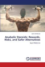 Anabolic Steroids: Rewards, Risks, and Safer Alternatives