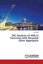 DIC Analysis of ASR in Concrete with Recycled Glass Aggregate