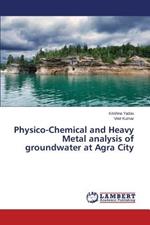 Physico-Chemical and Heavy Metal analysis of groundwater at Agra City