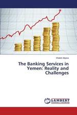 The Banking Services in Yemen: Reality and Challenges