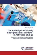 The Hydrolysis of Slowly Biodegradable Substrate in Activated Sludge