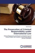 The Prosecution of Criminal Responsibility under International Law