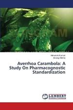 Averrhoa Carambola: A Study On Pharmacognostic Standardization