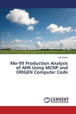 Mo-99 Production Analysis of AHR Using MCNP and ORIGEN Computer Code