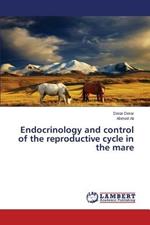 Endocrinology and control of the reproductive cycle in the mare