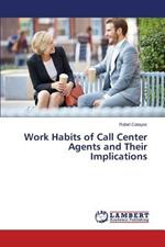 Work Habits of Call Center Agents and Their Implications