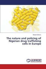 The nature and policing of Nigerian drug trafficking cells in Europe