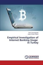 Empirical Investigation of Internet Banking Usage in Turkey