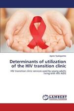 Determinants of utilization of the HIV transition clinic