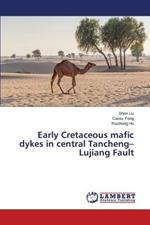 Early Cretaceous mafic dykes in central Tancheng-Lujiang Fault