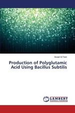 Production of Polyglutamic Acid Using Bacillus Subtilis