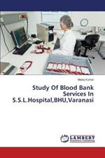 Study Of Blood Bank Services In S.S.L.Hospital, BHU, Varanasi