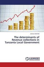 The determinants of Revenue collections in Tanzania Local Government