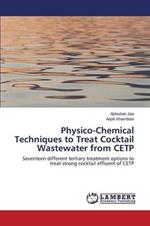 Physico-Chemical Techniques to Treat Cocktail Wastewater from CETP